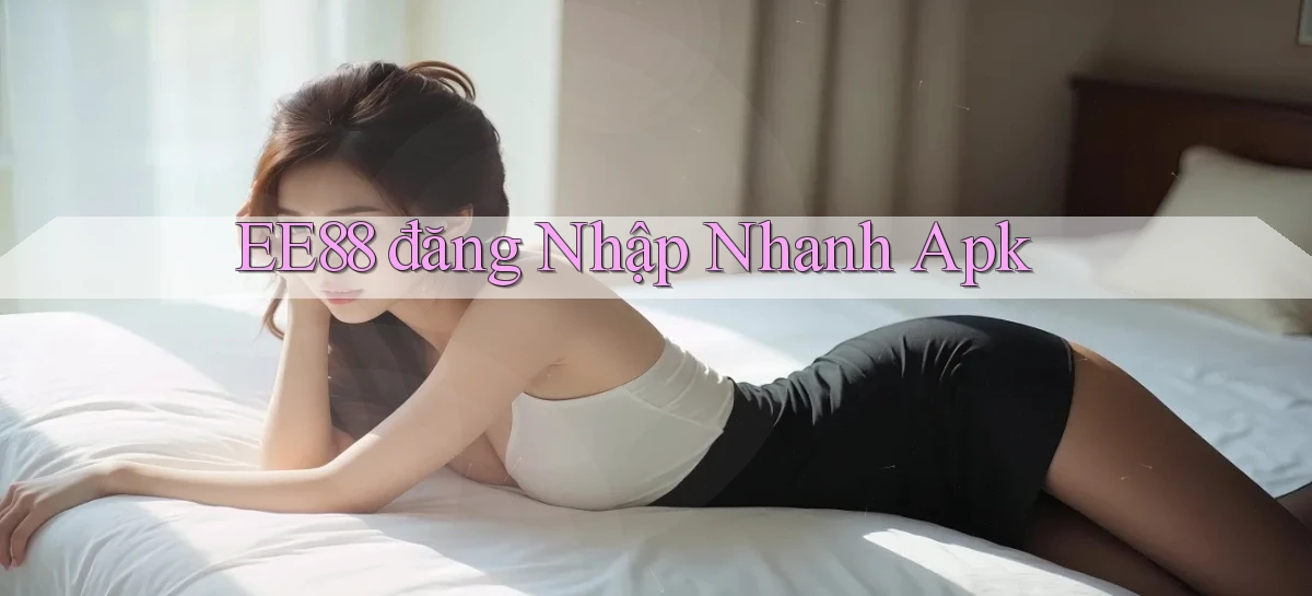 ee88  đăng nhập nhanh apk
