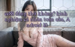 ee88 đáng thử không kinh nghiệm cá nhân toàn cầu, Android 10