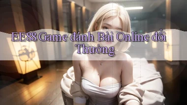ee88  game đánh bài online đổi thưởng
