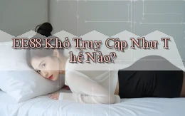 ee88 khó truy cập như thế nào
