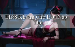 ee88 không chờ lâu nạp thẻ