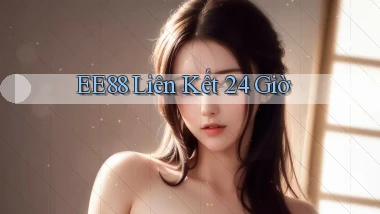 ee88 liên kết 24 giờ