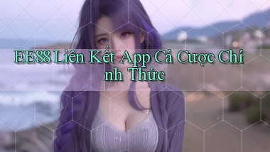 ee88  liên kết app cá cược chính thức