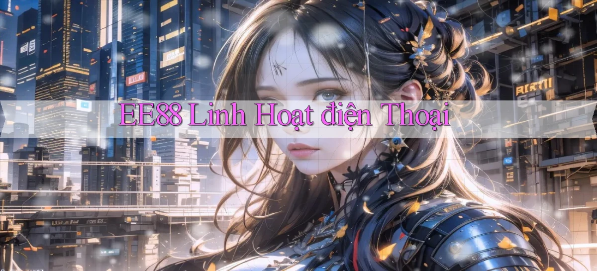 ee88 linh hoạt điện thoại