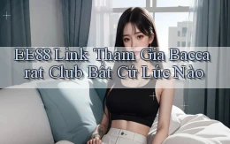 ee88  link tham gia baccarat club bất cứ lúc nào