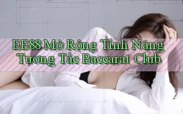 ee88  mở rộng tính năng tương tác baccarat club