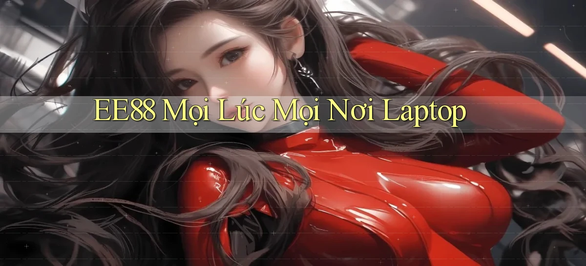 ee88 mọi lúc mọi nơi laptop