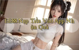 ee88  nạp tiền vào app nhận quà