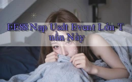 ee88 nạp usdt event lớn tuần này