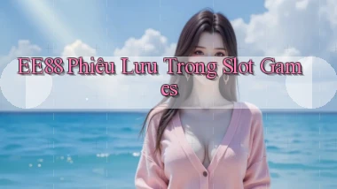 ee88  phiêu lưu trong slot games