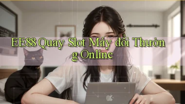ee88  quay slot máy đổi thưởng online