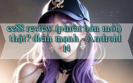 ee88 review (phiên bản mới) thật điểm mạnh   Android 14