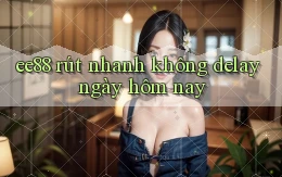 ee88 rút nhanh không delay ngày hôm nay
