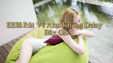 ee88 rút về atm không delay bây giờ