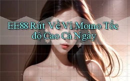 ee88 rút về ví momo tốc độ cao cả ngày