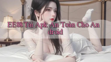 ee88  tải apk an toàn cho android