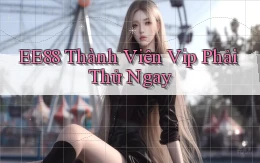 ee88 thành viên vip phải thử ngay