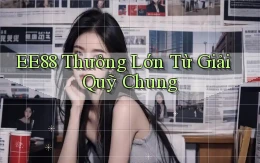 ee88  thưởng lớn từ giải quỹ chung