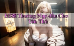 ee88  thưởng nạp đầu cho tân thủ