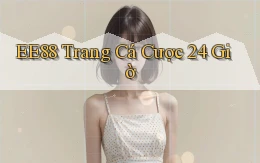 ee88 trang cá cược 24 giờ