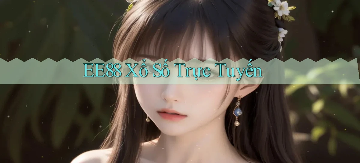 ee88 Xổ số trực tuyến