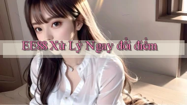 ee88 xử lý ngay đổi điểm