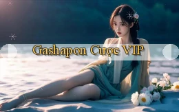 Gashapon Cược VIP