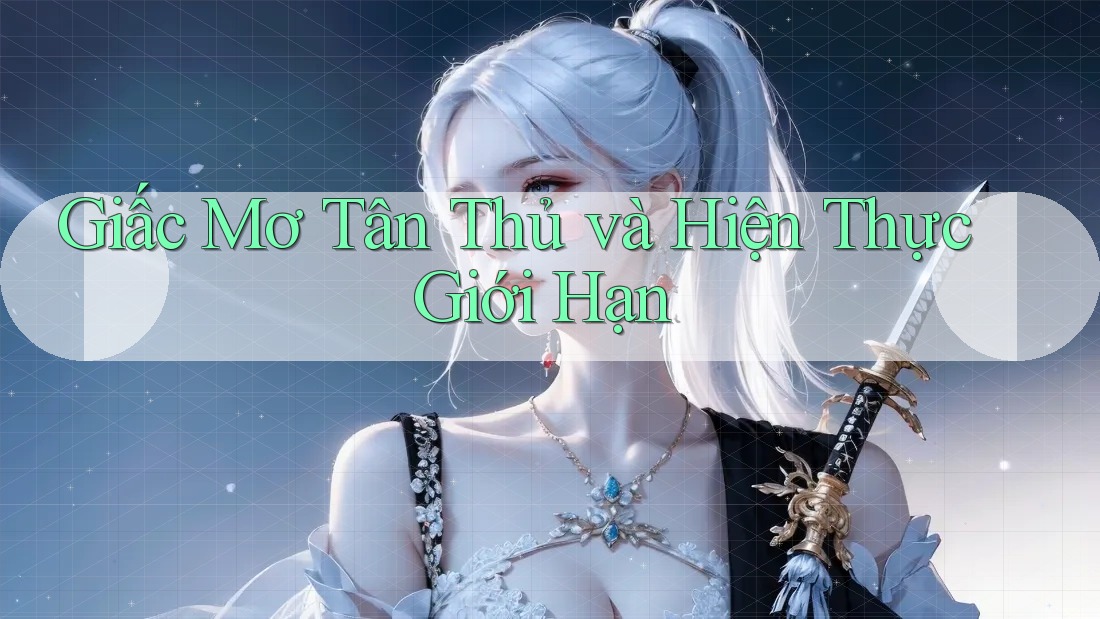 Giấc Mơ Tân Thủ và Hiện Thực Giới Hạn