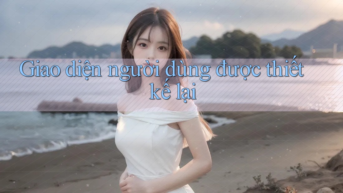 Giao diện người dùng được thiết kế lại