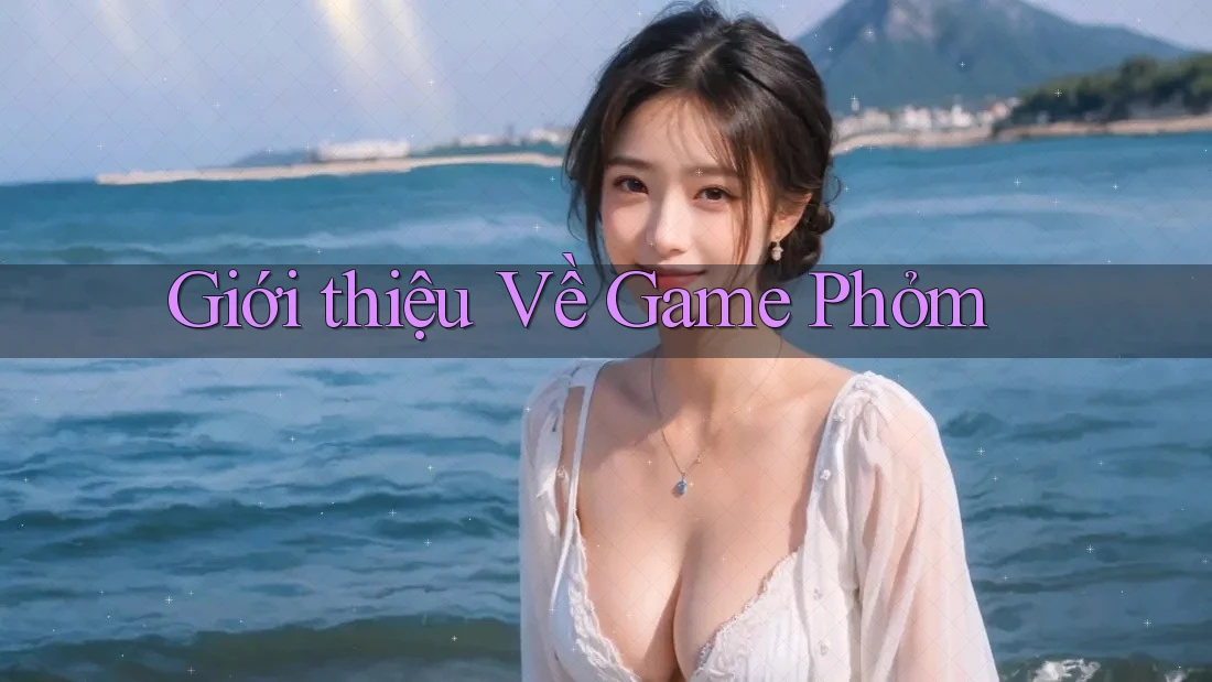 Giới thiệu Về Game Phỏm