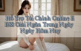 hỗ trợ tài chính online ee88 giải ngân trong ngày ngày hôm nay