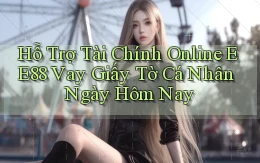 hỗ trợ tài chính online ee88 vay giấy tờ cá nhân ngày hôm nay