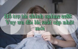 hỗ trợ tài chính online ee88 vay ưu đãi lãi suất cập nhật mới
