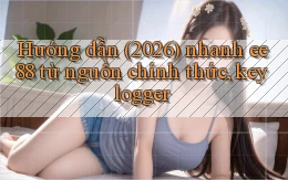 hướng dẫn (2026) nhanh ee88 từ nguồn chính thức, keylogger