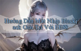 hướng dẫn mất nhịp blackjack giải trí với ee88