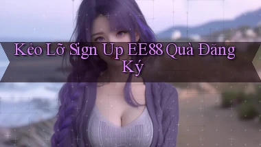 kẻo lỡ sign up ee88 quà đăng ký