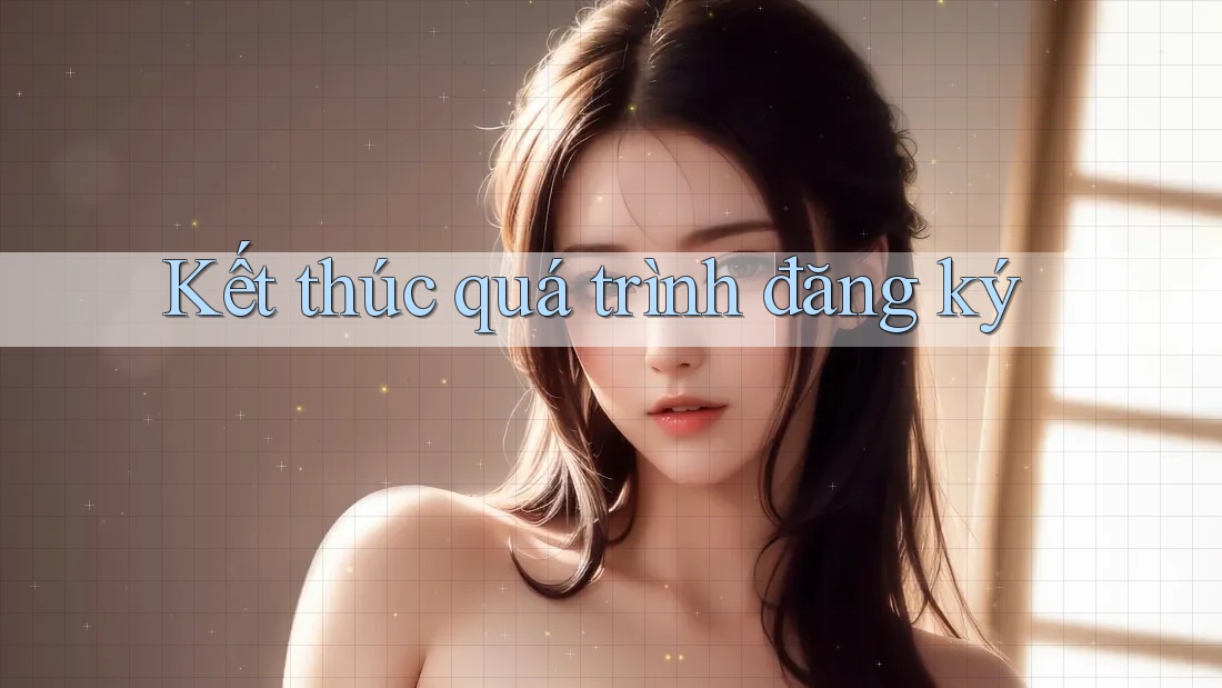 Kết thúc quá trình đăng ký Kết thúc quá trình đăng ký