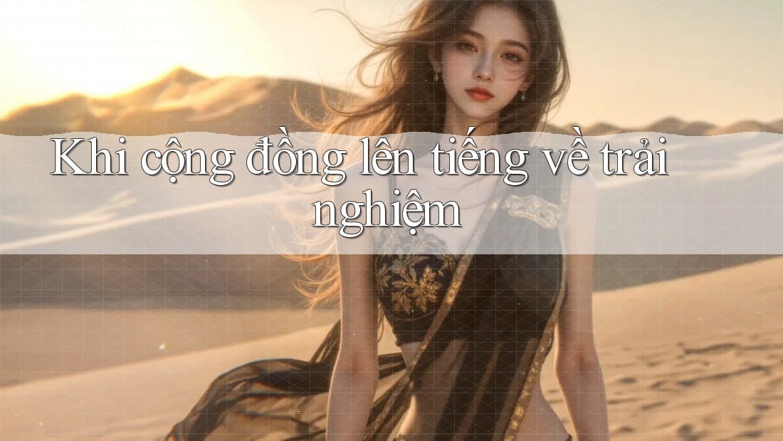Khi cộng đồng lên tiếng về trải nghiệm
