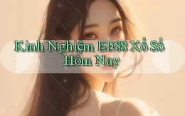 kinh nghiệm ee88 xổ số hôm nay