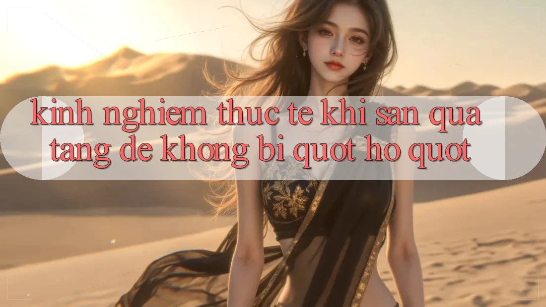 Kinh nghiệm thực tế khi săn quà tặng để không bị " hố"