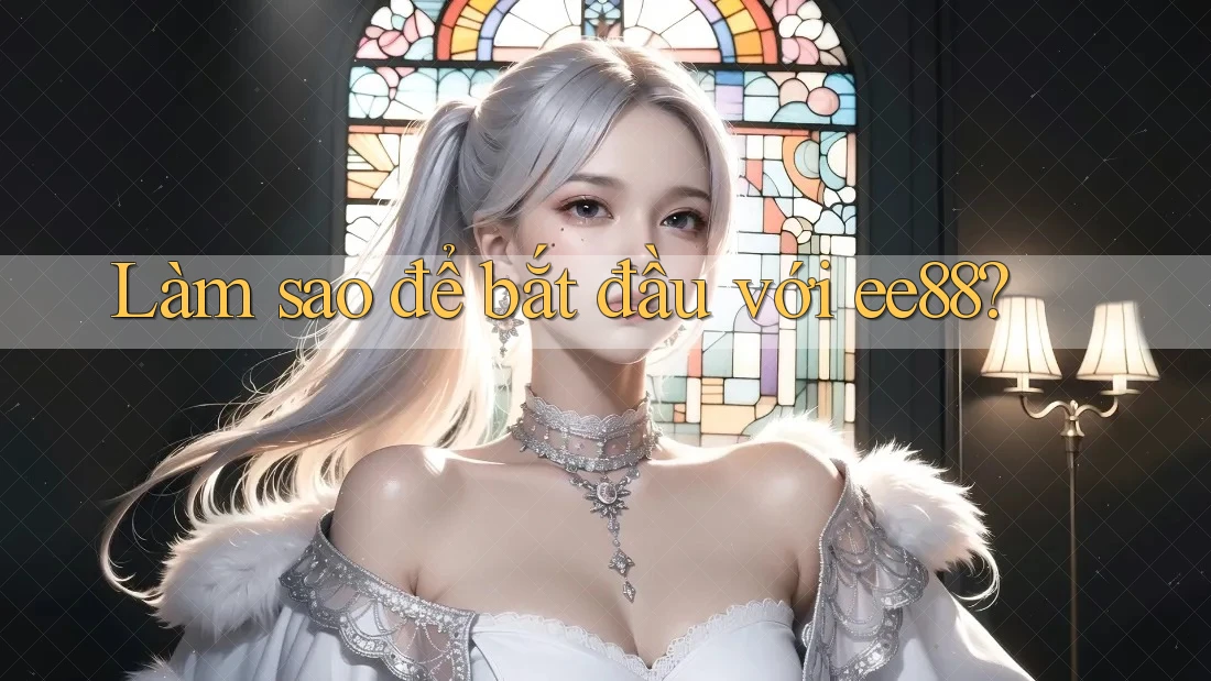 Làm sao để bắt đầu với ee88? Làm sao để bắt đầu với ee88?