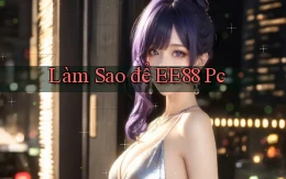 làm sao để ee88 pc