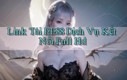 link tải ee88 dịch vụ kết nối full hd