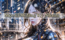 mẹo ee88 đăng ký nhanh