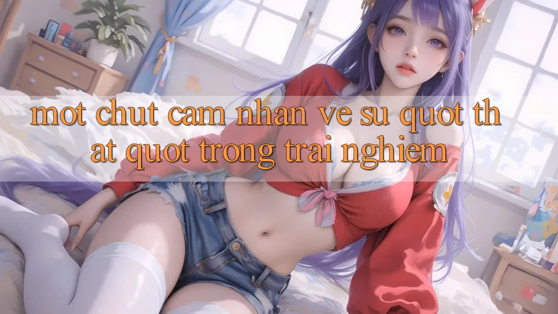 Một chút cảm nhận về sự " thật" trong trải nghiệm Một chút cảm nhận về sự " thật" trong trải nghiệm