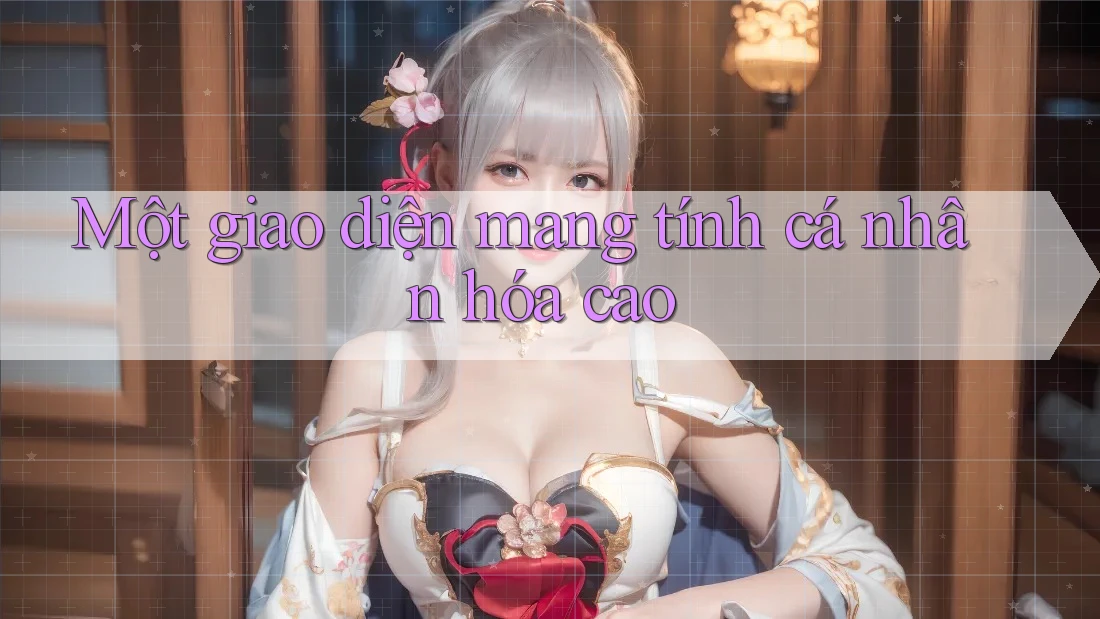 Một giao diện mang tính cá nhân hóa cao