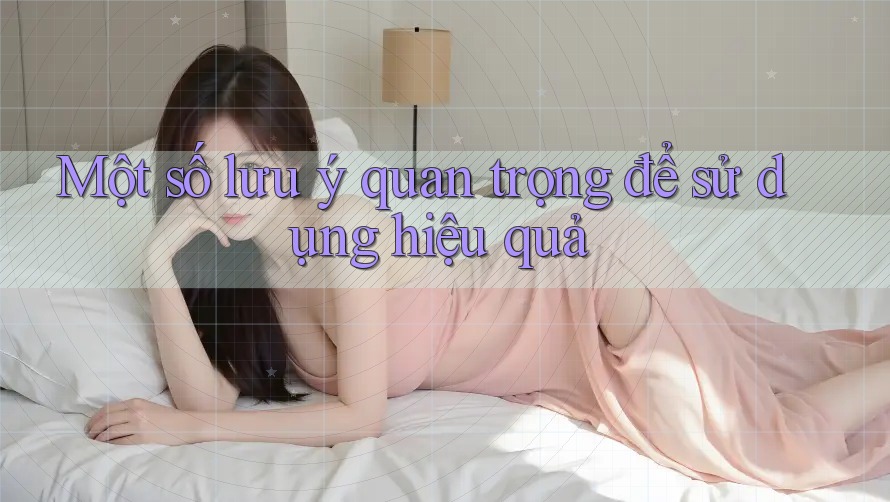 Một số lưu ý quan trọng để sử dụng hiệu quả
