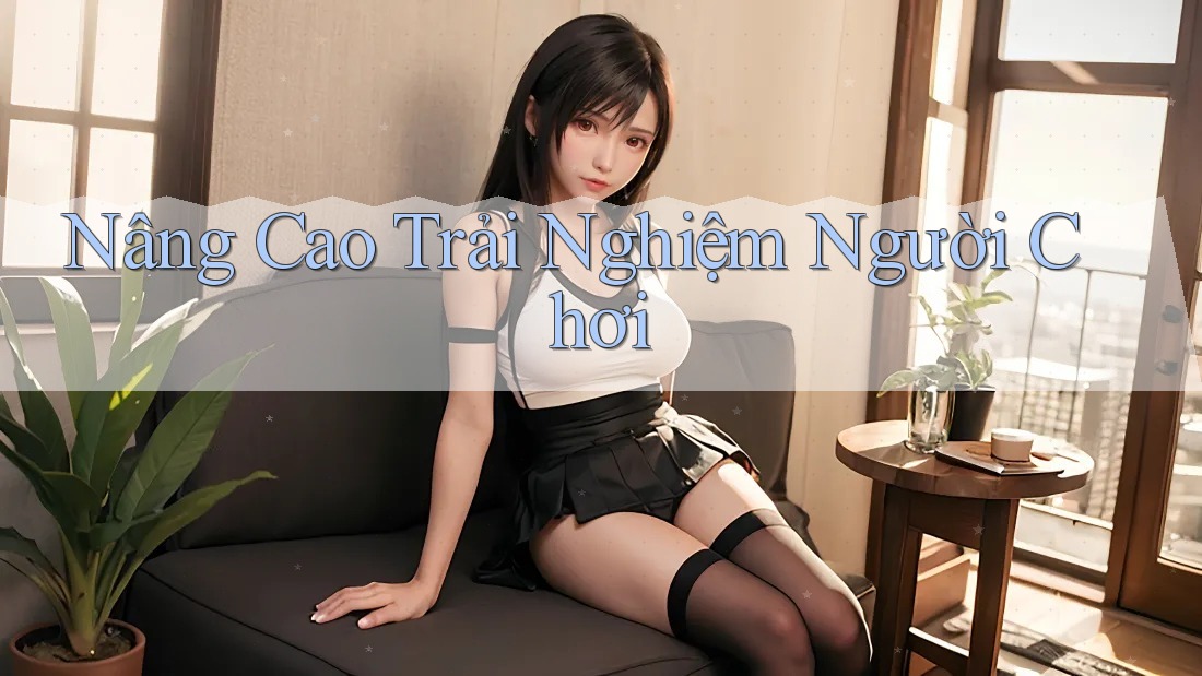 Nâng Cao Trải Nghiệm Người Chơi