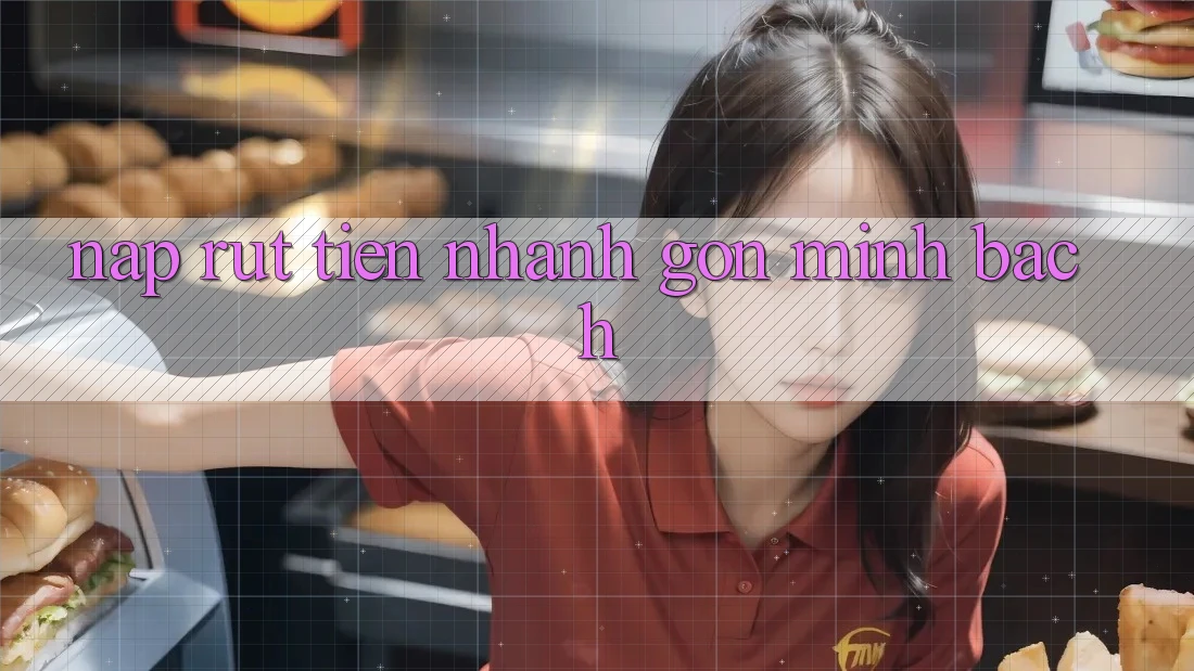 Nạp Rút Tiền: Nhanh Gọn, Minh Bạch Nạp Rút Tiền: Nhanh Gọn, Minh Bạch