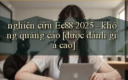 nghiên cứu Ee88 2025   không quảng cáo [được đánh giá cao]